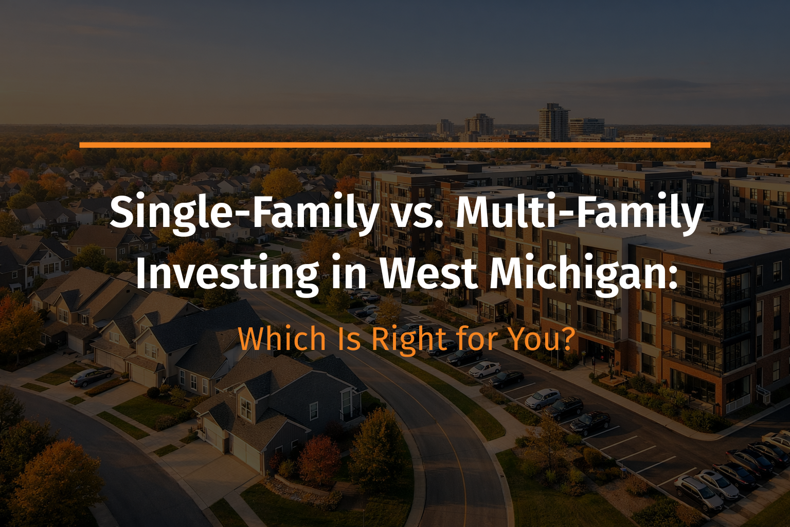 Single-Family vs. Multi-Family Investing in West Michigan: Which Is Right for You?